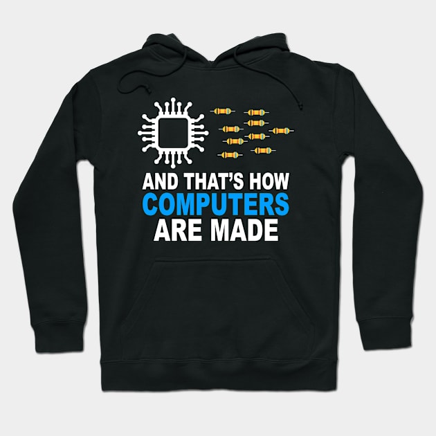 And That's How Computers Are Made - Engineer Programmer Hoodie by Crazyshirtgifts